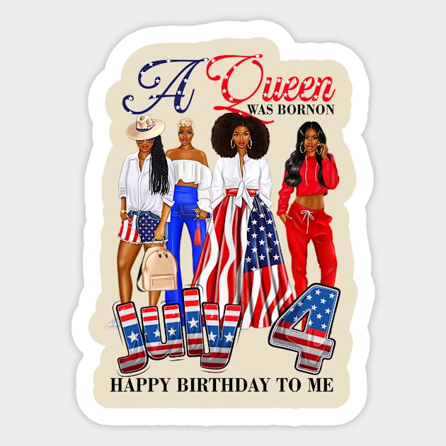 A Queen Was Born On 4th Of July Happy Birthday To Me Sticker by peskyrubeus